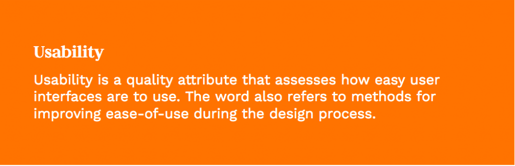 "usability is the quality attribute that assesses how easy user interfaces are to use. The word also refers to methods for improving ease of use during the design process"