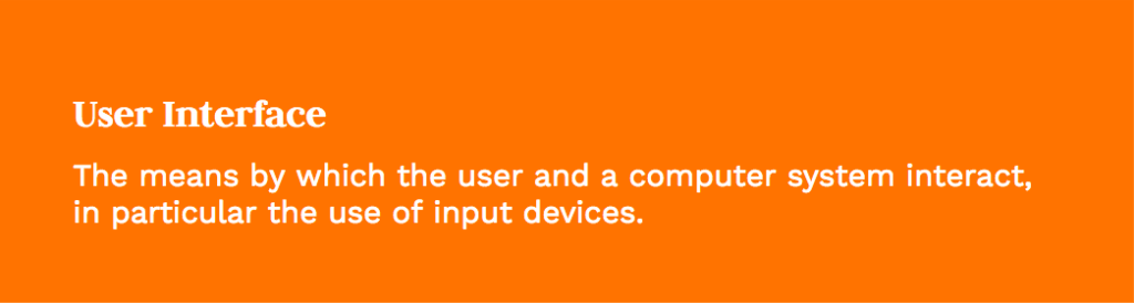 "The means by which a user and a computer system interact, in particular the use of input devices"