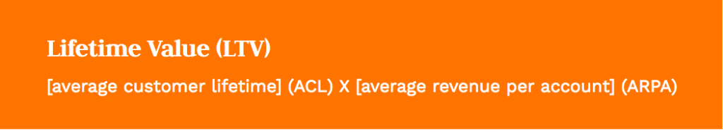 Formula: average customer lifetime (ACL) X average revenue per account (ARPA)