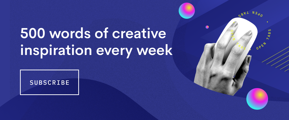 A banner that reads: 
"500 words of creative inspiration every week - Subscribe" and links to a landing page about Clique's newsletter: Open Tabs